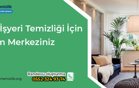 Ev ve İşyeri Temizliği İçin Çözüm Merkeziniz