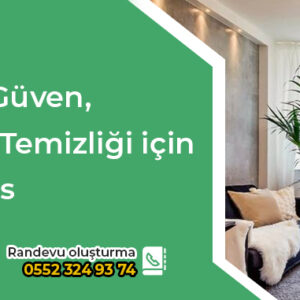 Temizlikte Güven, Ev ve İşyeri Temizliği için Doğru Adres