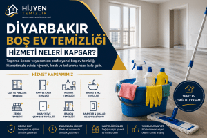 Diyarbakır Boş Ev Temizliği Hizmeti Neleri Kapsar?